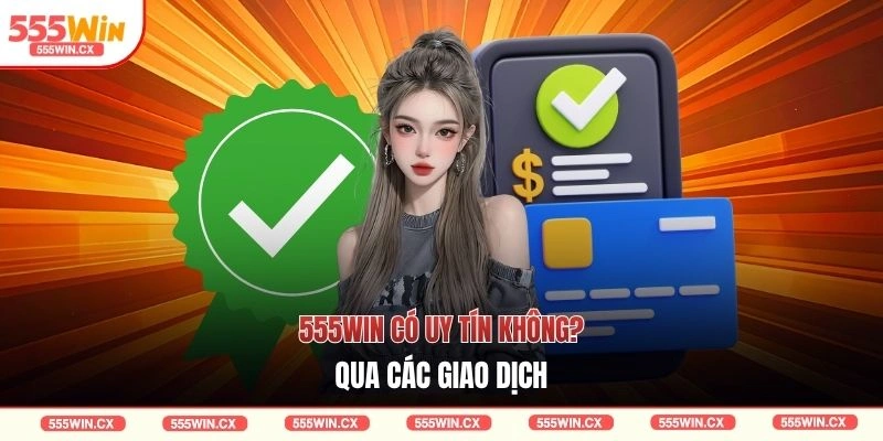 555WIN có uy tín không qua các giao dịch