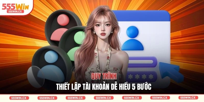 Quy trình thiết lập tài khoản dễ hiểu 5 bước