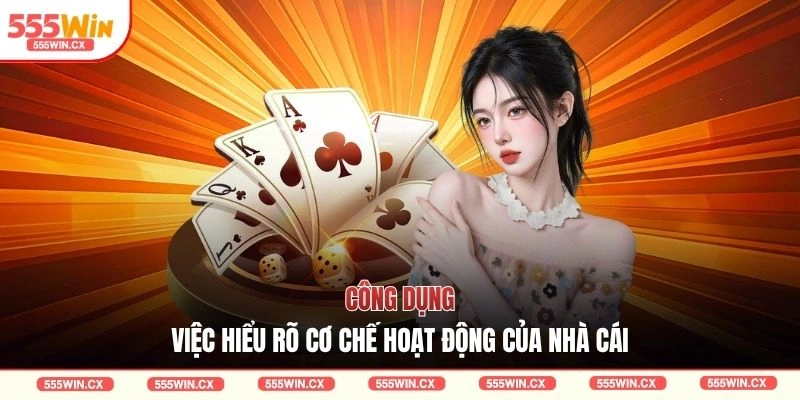 Công dụng việc hiểu rõ cơ chế hoạt động của nhà cái