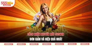 Cách Nhận Khuyến Mãi 555WIN