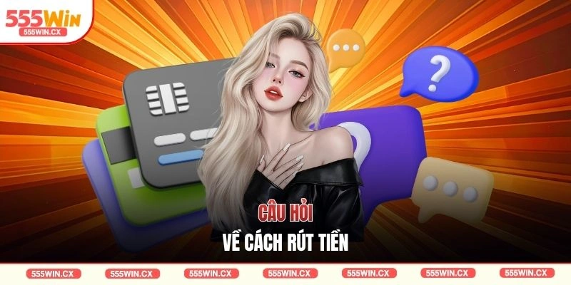 Câu hỏi về cách rút tiền