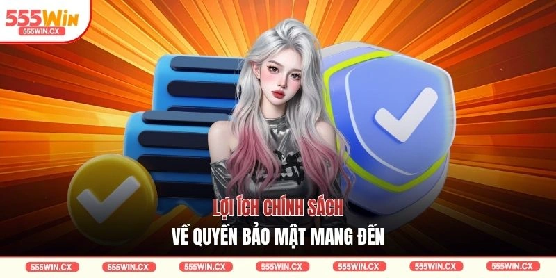 Lợi ích chính sách về quyền bảo mật mang đến