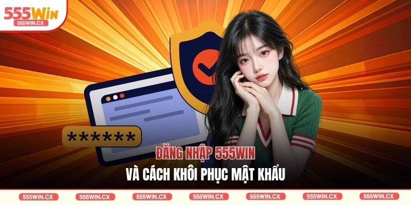 Đăng nhập 555WIN và cách khôi phục mật khẩu