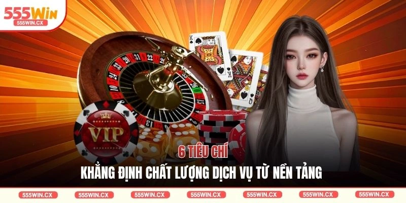 6 tiêu chí khẳng định chất lượng dịch vụ từ nền tảng 