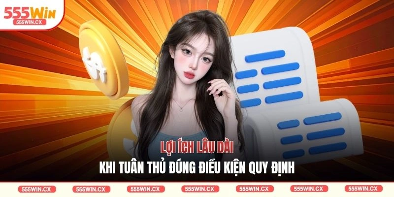 Lợi ích lâu dài khi tuân thủ đúng điều kiện quy định