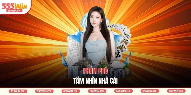 Khám phá tầm nhìn nhà cái