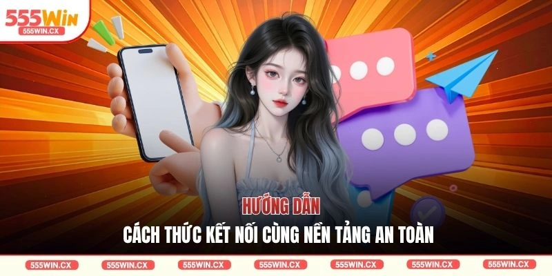 Hướng dẫn cách thức kết nối cùng nền tảng an toàn 