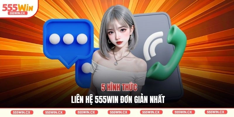 5 hình thức liên hệ 555WIN đơn giản nhất 