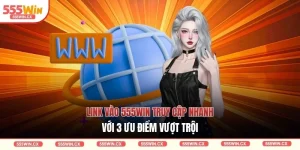 Link vào 555WIN truy cập nhanh