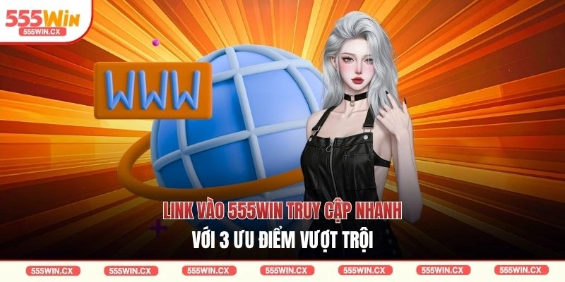 Link vào 555WIN truy cập nhanh
