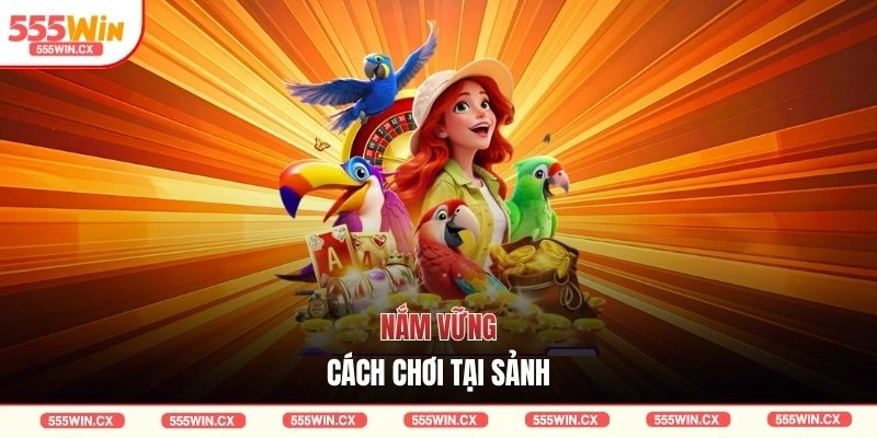 Nắm vững cách chơi tại sảnh