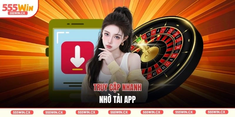 Truy cập nhanh nhờ tải app
