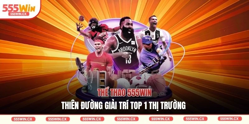 Thể thao 555WIN - Thiên đường giải trí top 1 thị trường