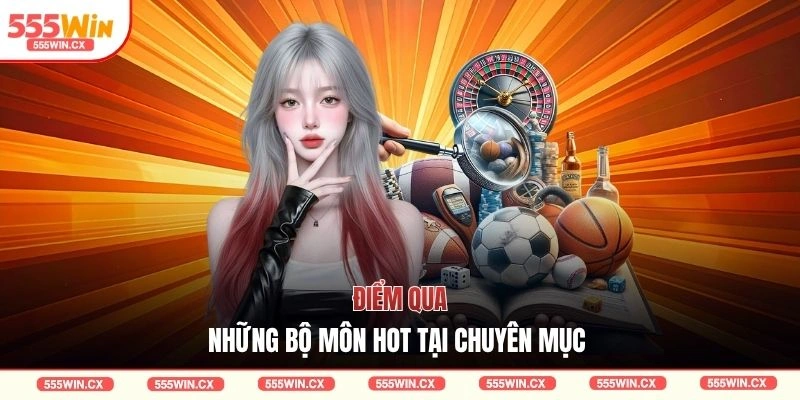 Điểm qua những bộ môn hot tại chuyên mục 