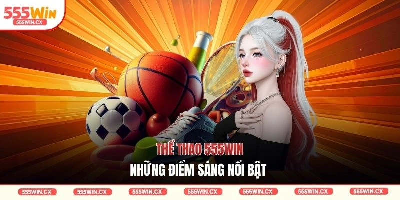 Thể thao 555WIN những điểm sáng nổi bật 