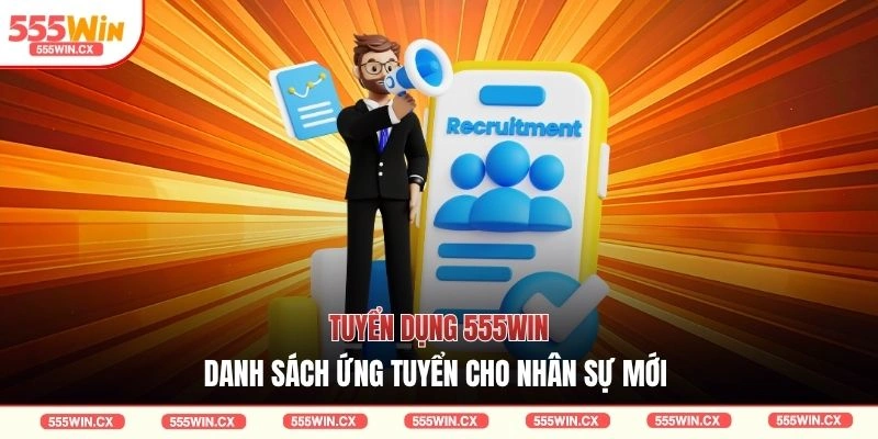 Tuyển dụng 555WIN - Danh sách ứng tuyển cho nhân sự mới 