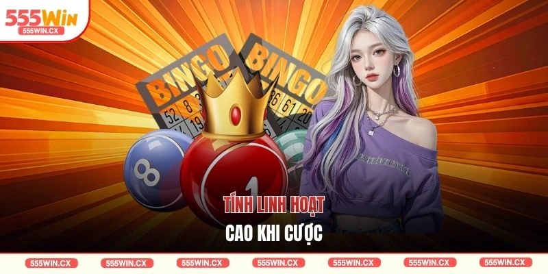 Tính linh hoạt cao khi cược